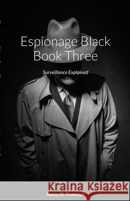 Espionage Black Book: Surveillance Explained Henry Prunckun 9780645236200 Bibliologica Press