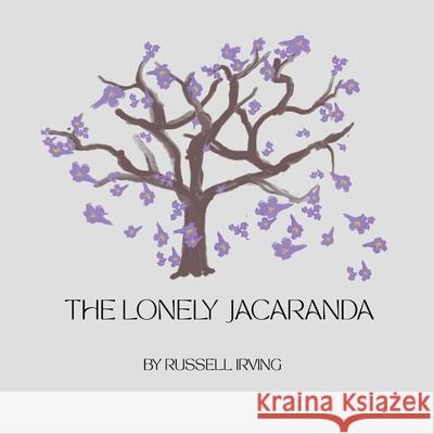 The Lonely Jacaranda Russell Irving Russell Irving 9780645238228 Russell Irving