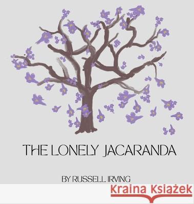 The Lonely Jacaranda Russell Irving Russell Irving 9780645238235 Russell Irving