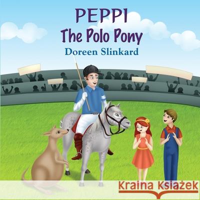 Peppi the Polo Pony Doreen Slinkard 9780645242508 Doreen Anne Slinkard