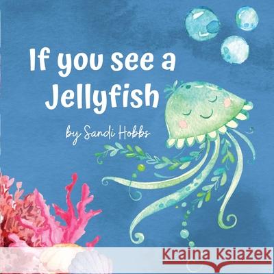 If you see a Jellyfish Sandi M. Hobbs 9780645245813 Sandi Hobbs