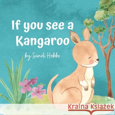If you see a Kangaroo Sandi M. Hobbs` 9780645245844 Sandi Hobbs