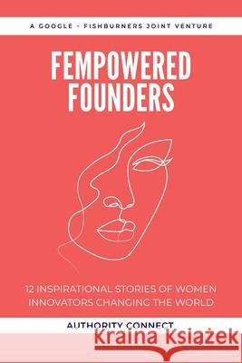 Fempowered Founders: 12 Inspirational Stories of Women Innovators Changing the World Andrew Akratos 9780645246308 Authority Connect