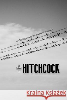 A Hint of Hitchcock: Stories Inspired by the Master of Suspense Josh Pachter Rebecca a. Demarest Joseph S. Walker 9780645247107 Black Beacon Books