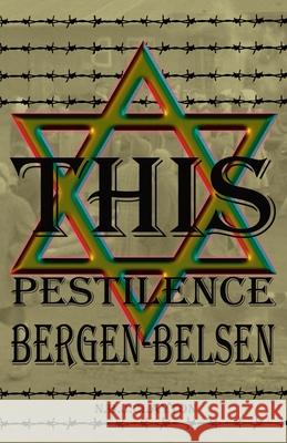 This Pestilence, Bergen-Belsen Nigel Clayton 9780645254075 Zuytdorp Press