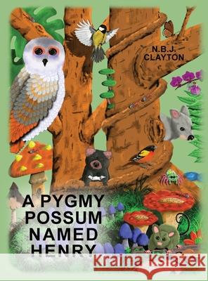 A Pygmy Possum Named Henry Nigel Clayton Nigel Clayton 9780645254099 Zuytdorp Press