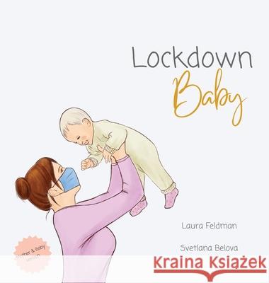 Lockdown Baby (Mother and Baby Version) Laura Feldman Svetlana Belova 9780645256826