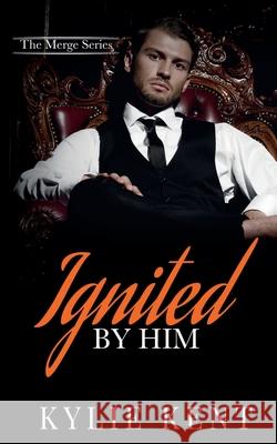 Ignited By Him Kylie Kent 9780645257229