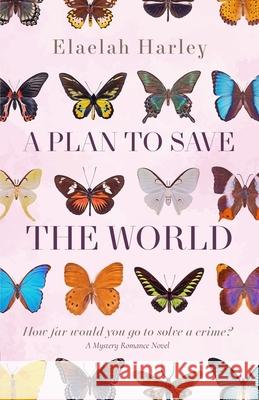 A Plan to Save the World Elaelah Harley 9780645263718 Elaelah Harley