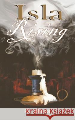 Isla Rising: A Tale of Love, Death and Destiny Pj Johnson 9780645268508 Ferguson Books