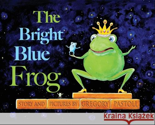 The Bright Blue Frog Gregory Pastoll Gregory Pastoll 9780645268843 Gregory Pastoll