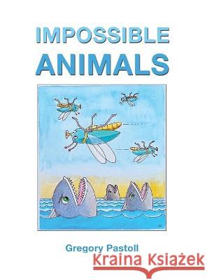 Impossible Animals Gregory Pastoll Gregory Pastoll  9780645268867