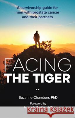 Facing the Tiger: A Survivorship Guide for Men with Prostate Cancer and Their Partners (Us Edition)  9780645269505 Applied Psychology Press