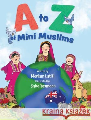 A to Z of Mini Muslims Mariam Latifi, Saba Yasmeen, Nilufer Kurtuldu 9780645272017 Mariam Latifi