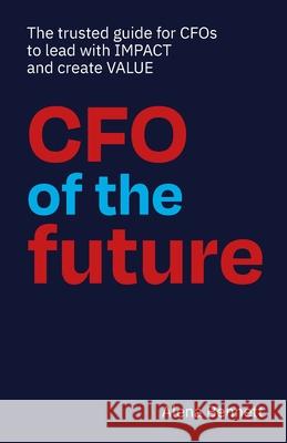 CFO of the Future: The trusted guide for CFOs to lead with IMPACT and create VALUE Alena Bennett 9780645274400 Hambone Publishing