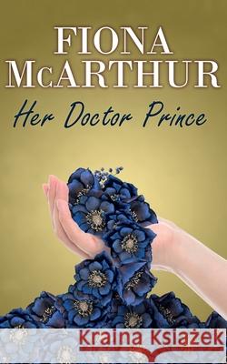 Her Doctor Prince Fiona McArthur 9780645278712 Fiona McArthur Author