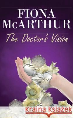 The Doctor's Vision Fiona McArthur 9780645278729 Fiona McArthur Author