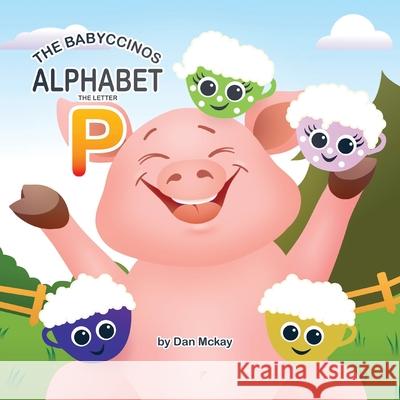 The Babyccinos Alphabet The Letter P Dan McKay 9780645279894