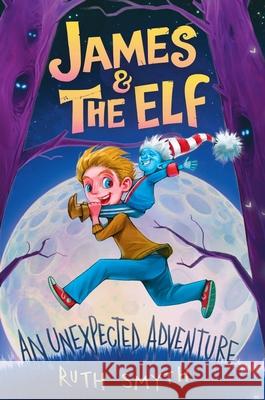 James and the Elf: An unexpected Adventure Ruth Smyth 9780645286359