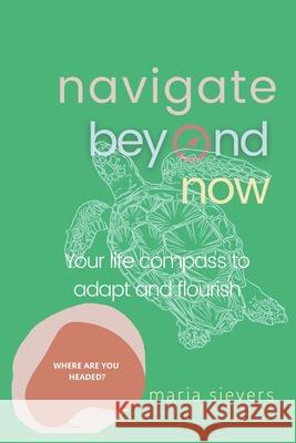 Navigate Beyond Now Maria Sievers 9780645287318