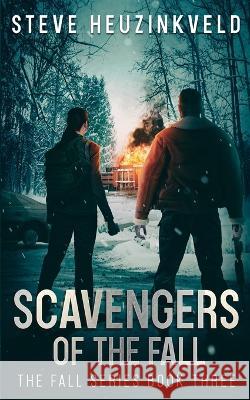 Scavengers of The Fall: A Post-Apocalyptic Survival Thriller Steve Heuzinkveld 9780645288650 Steve Heuzinkveld