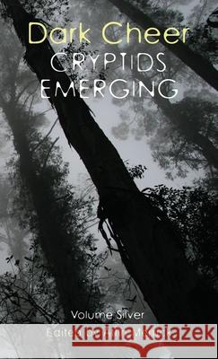 Dark Cheer: Cryptids Emerging - Volume Silver Atlin Merrick 9780645289923 Improbable Press