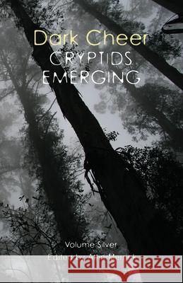 Dark Cheer: Cryptids Emerging - Volume Silver Atlin Merrick 9780645289930 Improbable Press