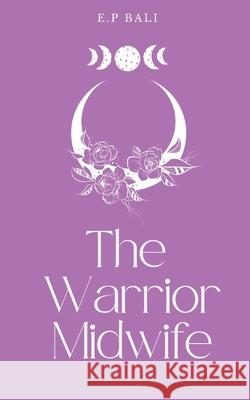 The Warrior Midwife E. P. Bali 9780645293999 Blue Moon Rising