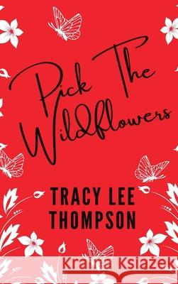 Pick The Wildflowers (with bonus Book Club Kit) Tracy Lee Thompson 9780645295962