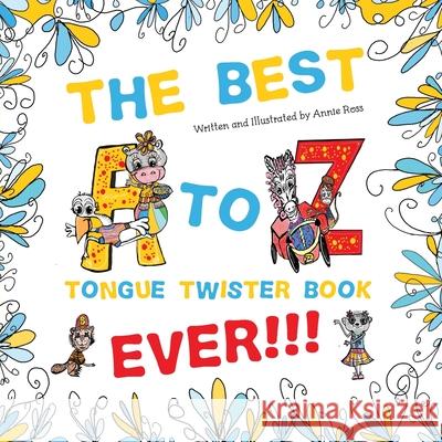 The Best A to Z Tongue Twister Book Ever!!! Annie Ross 9780645302202 Annie Ross Designer