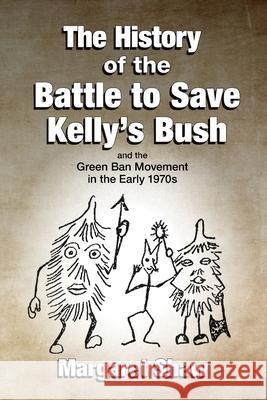 The History of the Battle to Save Kelly's Bush Margaret Shaw 9780645308013