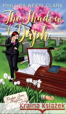 The Shadow of Daph: Weddings. Funerals. Sleuthing. Phillipa Nefri Clark 9780645309522 Phillipa Nefri Clark