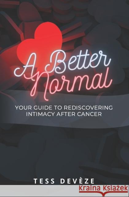 A Better Normal: Your Guide to Rediscovering Intimacy After Cancer Dev 9780645310108 Connectable Therapies Pty Ltd