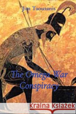 The Omega War Conspiracy Jim Taousanis 9780645310337 Jim Taousanis