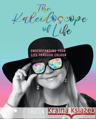 The Kaleidoscope of Life Tricia Sharkey 9780645310450