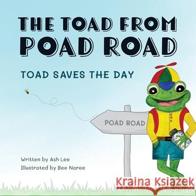 The Toad from Poad Road, Toad Saves the Day Ash Lee Teresa Goudie Bee Naree 9780645313208 Sonder Design Hub
