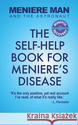 Meniere Man And The Astronaut: The Self-Help Book For Meniere's Disease Meniere Man 9780645322200 Page Addie Press