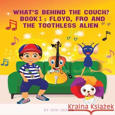 What's Behind the Couch? Book 1: Floyd, Fro and the Toothless Alien Despina Harris 9780645322804 Desi Harris Books