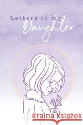 Letters To My Daughter Laura Elizabeth   9780645323061 Maven Press