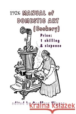 1926 Manual of Domestic Art (Cookery) Geoffrey Higges 9780645324136