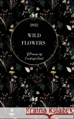 Wild Flowers 2022 Weekly Planner (Black Cover) Hardback Sze Wing Vetault 9780645328905 Soul Biz Coaching