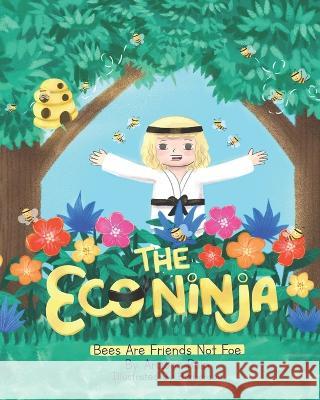 The Eco Ninja: Bees Are Friends Not Foe Arizona Rain 9780645333725 Walnut & the Oak