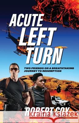 Acute Left Turn: Two Friends on a Breathtaking Journey to Redemption Robert Cox 9780645334784 Sid Harta Publishers