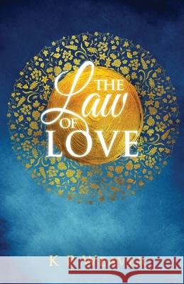 The Law of Love: Harness the greatest power of all K. P. Weaver 9780645335941 Mmh Press