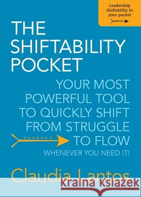 The Shiftability Pocket: Your Most Powerful Tool to Quickly Shift from Struggle to Flow - Whenever You Need It! Claudia Lantos 9780645338010 Lantos Coaching & Consultancy