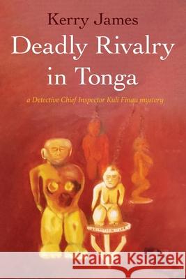 Deadly Rivalry in Tonga Kerry James 9780645338508