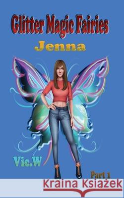 Glitter Magic Fairies Jenna Part 1 Vic A Werth 9780645342307 Vic.A.W.Author