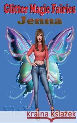 Glitter Magic Fairies Jenna Part 2 Vic A Werth   9780645342338 Vic.A.W.Author
