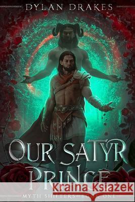 Our Satyr Prince Dylan Drakes   9780645344158 Unreliable Narrators Publishing