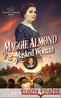 Maggie Almond and the Masked Woman Jenny Bond   9780645345964